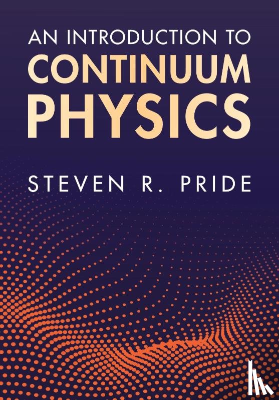 Pride, Steven R. (University of California - An Introduction to Continuum Physics