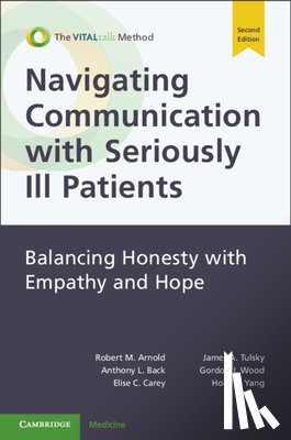 Arnold, Robert M. (The University of Pittsburgh School of Medicine, Back, Anthony L. (University of Washington Medical Center), Carey, Elise C. (Mayo Clinic, Tulsky, James A. (Dana-Farber Cancer Institute - Navigating Communication with Seriously Ill Patients