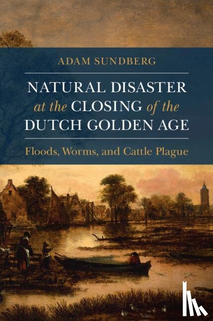 Sundberg, Adam (Creighton University - Natural Disaster at the Closing of the Dutch Golden Age
