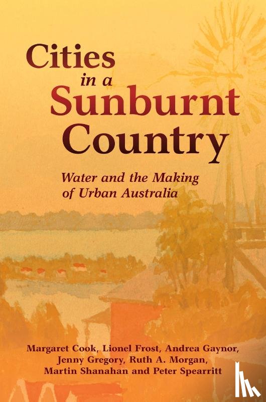 Cook, Margaret (University of the Sunshine Coast, Frost, Lionel (Monash University, Gaynor, Andrea (University of Western Australia, Gregory, Jenny (University of Western Australia - Cities in a Sunburnt Country