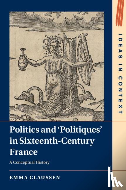 Claussen, Emma (University of Cambridge) - Politics and ‘Politiques' in Sixteenth-Century France
