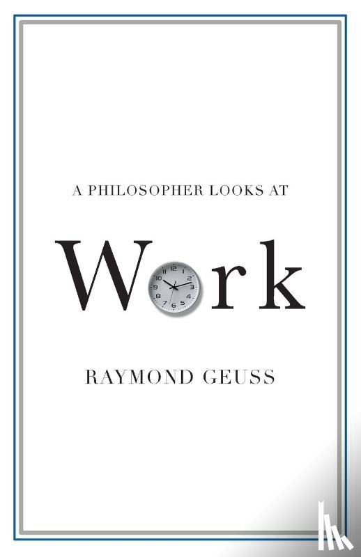 Geuss, Raymond (University of Cambridge) - A Philosopher Looks at Work