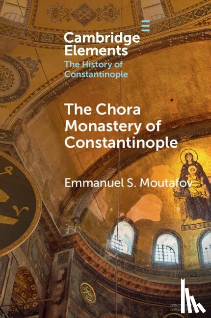 Moutafov, Emmanuel S. (Bulgarian Academy of Sciences) - The Chora Monastery of Constantinople