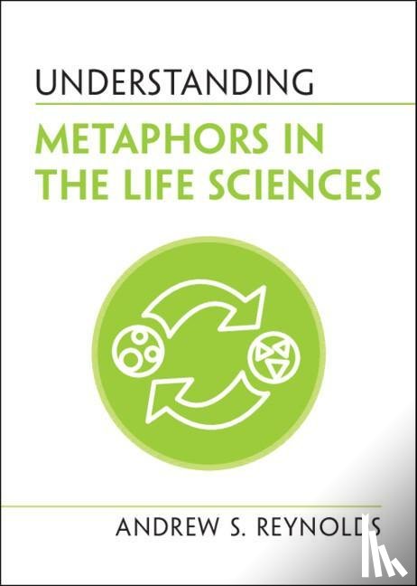 Reynolds, Andrew S. - Understanding Metaphors in the Life Sciences