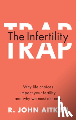 Aitken, R. John (University of Newcastle - The Infertility Trap