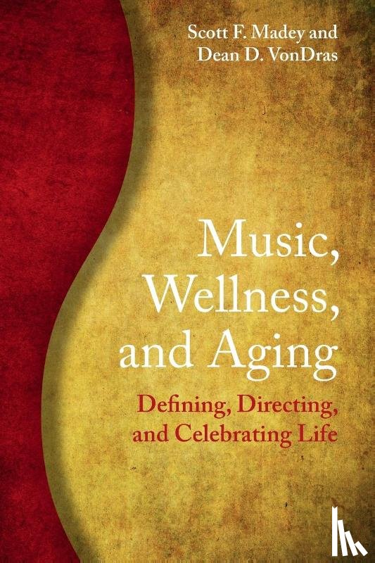 Madey, Scott F. (Shippensburg University of Pennsylvania), VonDras, Dean D. (University of Wisconsin - Music, Wellness, and Aging