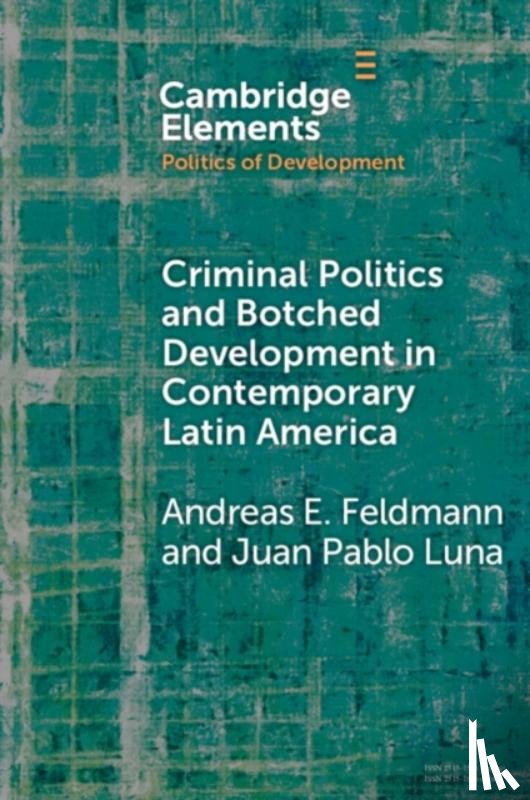 Feldmann, Andreas E. (University of Illinois, Luna, Juan Pablo (Pontificia Universidad Catolica de Chile) - Criminal Politics and Botched Development in Contemporary Latin America