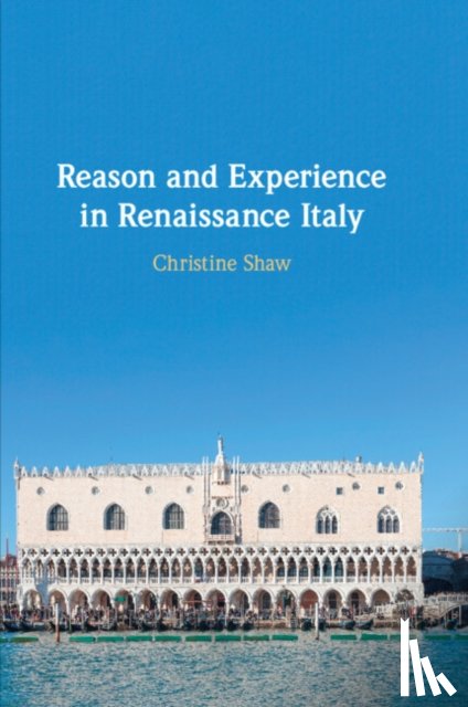 Shaw, Christine - Reason and Experience in Renaissance Italy
