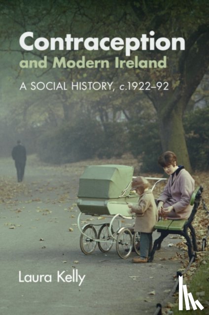 Kelly, Laura (University of Strathclyde) - Contraception and Modern Ireland