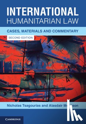 Tsagourias, Nicholas (University of Sheffield), Morrison, Alasdair (Land Warfare Centre) - International Humanitarian Law