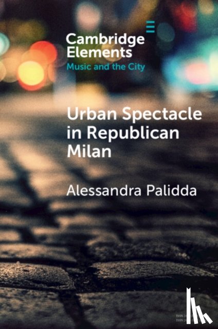 Palidda, Alessandra (Oxford Brookes University) - Urban Spectacle in Republican Milan