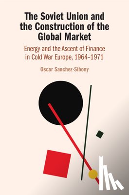 Sanchez-Sibony, Oscar (The University of Hong Kong) - The Soviet Union and the Construction of the Global Market