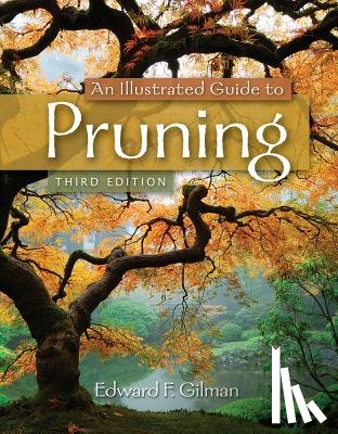 Gilman, Edward (University of Florida) - An Illustrated Guide to Pruning