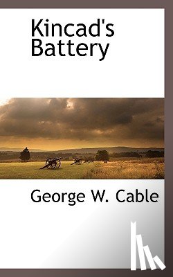 Cable, George Washington - Kincad's Battery