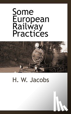 Jacobs, H W - Some European Railway Practices