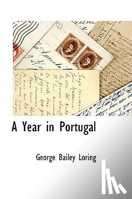 Loring, George Bailey - A Year in Portugal