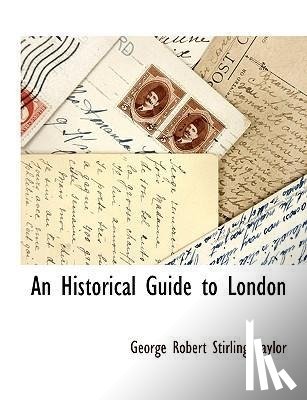 Taylor, George Robert Stirling - An Historical Guide to London
