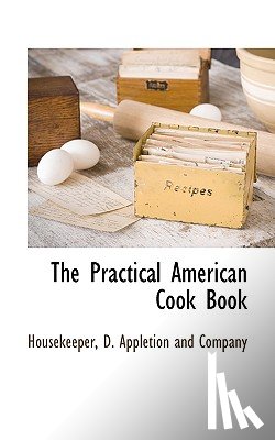 Housekeeper - The Practical American Cook Book