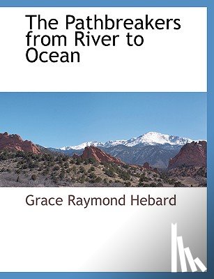 Hebard, Grace Raymond - The Pathbreakers from River to Ocean