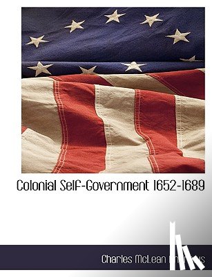 Andrews, Charles McLean - Colonial Self-Government 1652-1689