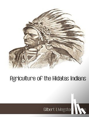 Wilson, Gilbert Livingstone - Agriculture of the Hidatas Indians
