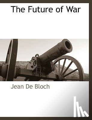 Bloch, Jean De - The Future of War