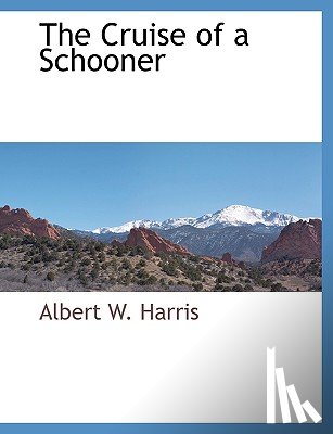Harris, Albert W - The Cruise of a Schooner
