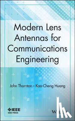 Thornton, John, Huang, Kao-Cheng (University of Greenwich) - Modern Lens Antennas for Communications Engineering