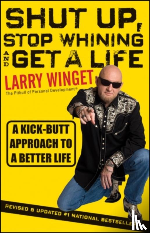 Winget, Larry - Shut Up, Stop Whining, and Get a Life
