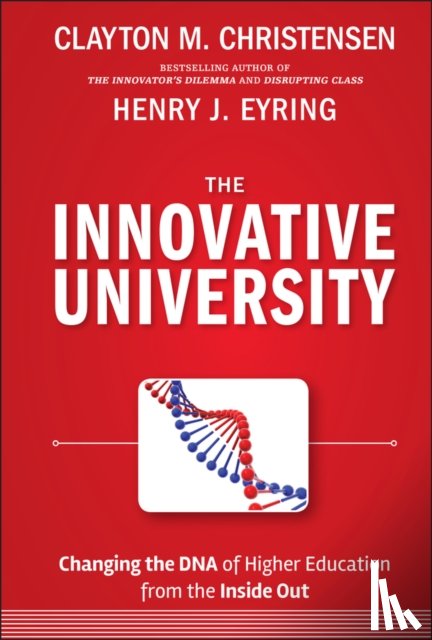 Christensen, Clayton M. (Harvard Business School), Eyring, Henry J. (BYU-Idaho) - The Innovative University