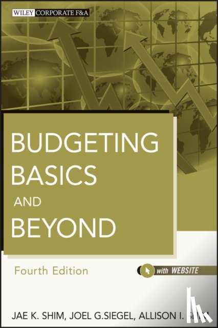 Shim, Jae K. (California State University), Siegel, Joel G. (Queens College, Shim, Allison I. - Budgeting Basics and Beyond