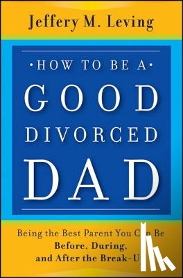 Leving, Jeffery M. - How to be a Good Divorced Dad