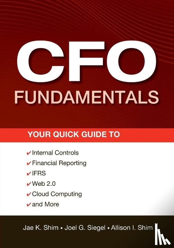 Shim, Jae K. (California State University), Siegel, Joel G. (Queens College, Shim, Allison I. - CFO Fundamentals