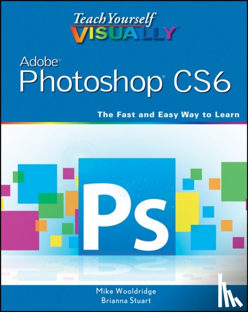 Wooldridge, Mike (Web Developer), Stuart, Brianna - Teach Yourself VISUALLY Adobe Photoshop CS6