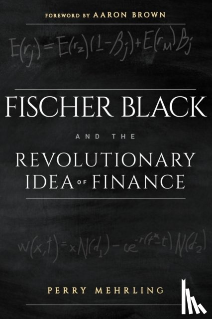 Mehrling, Perry, Brown, Aaron - Fischer Black and the Revolutionary Idea of Finance