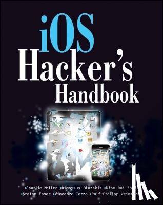 Miller, Charlie, Blazakis, Dion, DaiZovi, Dino, Esser, Stefan - iOS Hacker's Handbook