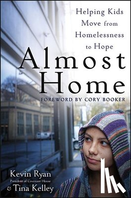 Ryan, Kevin - Almost Home: Helping Kids Move from Homelessness to Hope