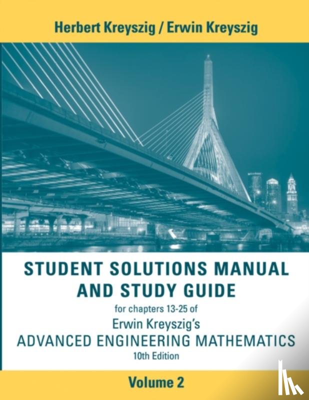 Kreyszig, Herbert, Kreyszig, Erwin (Ohio State University) - Advanced Engineering Mathematics, 10e Student Solutions Manual and Study Guide, Volume 2: Chapters 13 - 25