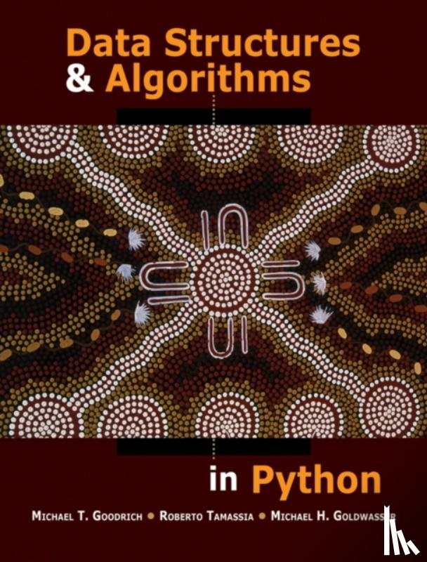 Goodrich, Michael T. (University of California, Tamassia, Roberto (Brown University), Goldwasser, Michael H. (Saint Louis University) - Data Structures and Algorithms in Python