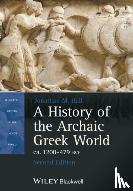 Jonathan M. Hall - A History of the Archaic Greek World, ca. 1200-479 BCE