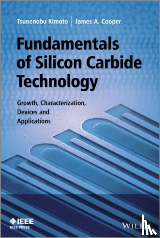 Kimoto, Tsunenobu (Kyoto University, Cooper, James A. (Purdue University - Fundamentals of Silicon Carbide Technology
