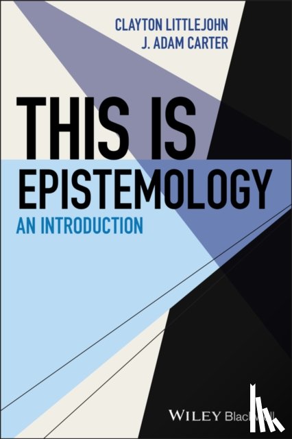 Carter, J. Adam, Littlejohn, Clayton - This Is Epistemology