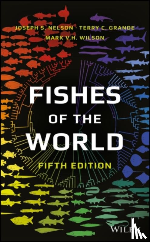 Nelson, Joseph S. (University of Alberta, Grande, Terry C. (Loyola University, Wilson, Mark V. H. (University of Alberta - Fishes of the World