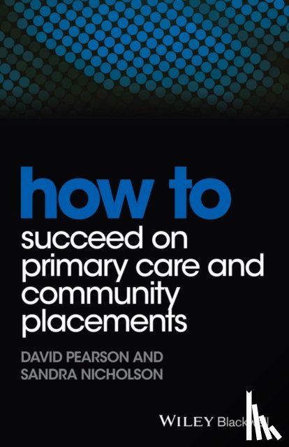 Pearson, David, Nicholson, Sandra - How to Succeed on Primary Care and Community Placements