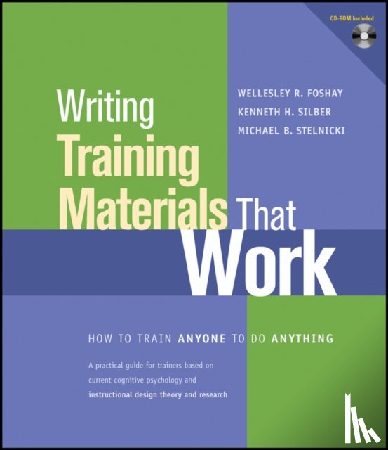 Foshay, Wellesley R. (PLATO Learning), Silber, Kenneth H. (Silber Performance Consulting), Stelnicki, Michael (Governors State University - Writing Training Materials That Work