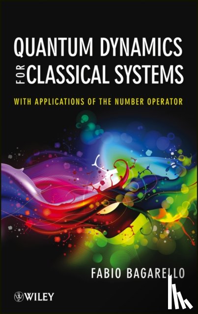 Bagarello, Fabio - Quantum Dynamics for Classical Systems