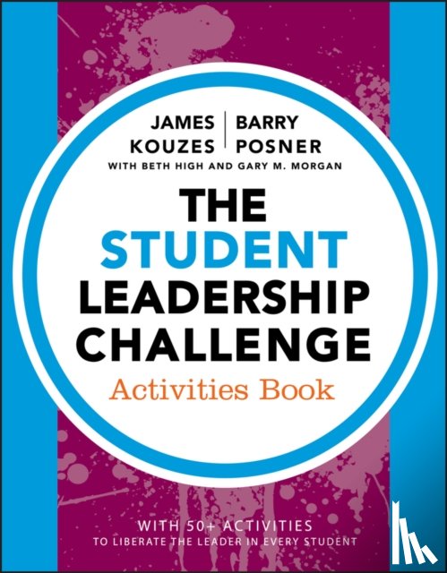 Kouzes, James M. (Emeritus, Posner, Barry Z. (Leavey School of Business and Administration and Santa Clara University), High, Beth (Highroad Consulting), Morgan, Gary M. (Student Leadership Excellence Academy) - The Student Leadership Challenge