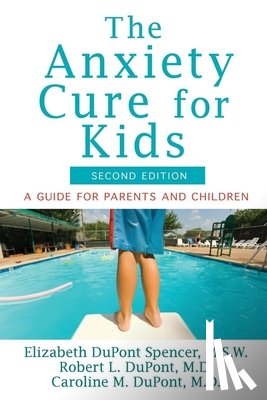 DuPont Spencer, Elizabeth - The Anxiety Cure for Kids: A Guide for Parents and Children (Second Edition)