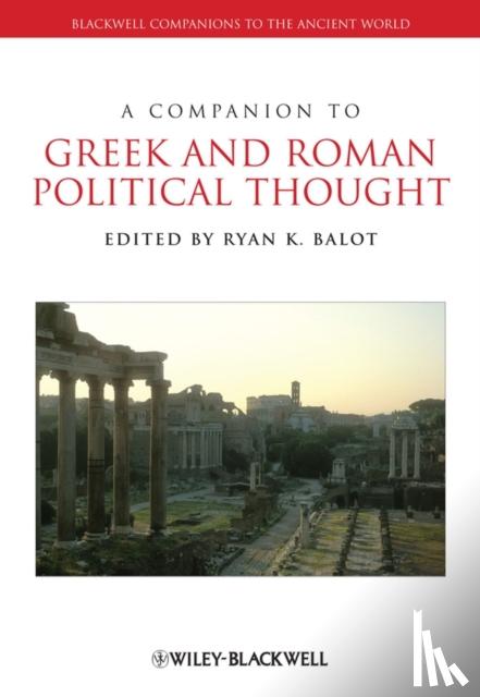 Ryan K. Balot - A Companion to Greek and Roman Political Thought