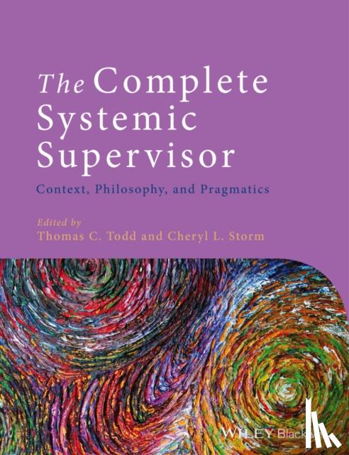 Todd, Thomas C. (Chicago Center for Family Health, USA), Storm, Cheryl L. (Pacific Lutheran University, USA) - The Complete Systemic Supervisor